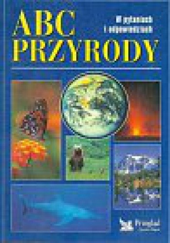 ABC Przyrody. W pytaniach i odpowiedziach - praca zbiorowa