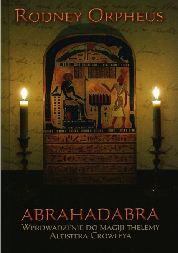 Abrahadabra.Wprowadzenie do magiji thelemy Aleistera Crowleya - Rodney Orpheus