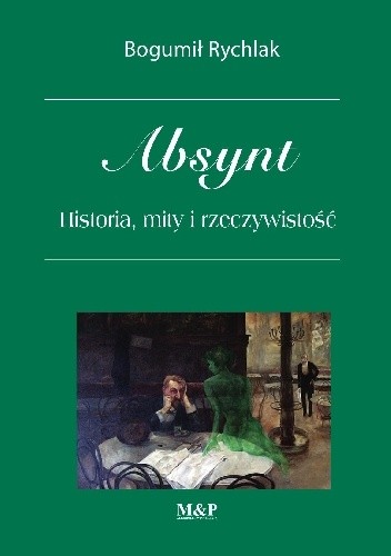 Absynt. Historia, mity i rzeczywistość - Bogumił Rychlak