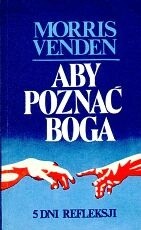 Aby Poznać Boga. 5 dni refleksji. - Morris Venden