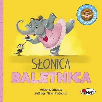 ACH, TE ZWIERZAKI! Słonica baletnica. - Katarzyna Vanevska