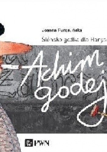 Achim Godej. Ślonsko Godka Dla Hanysów i Goroli.‎ - Joanna Furgalińska