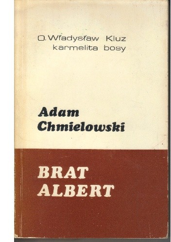 Adam Chmielowski. Brat Albert. - Władysław Kluz OCD
