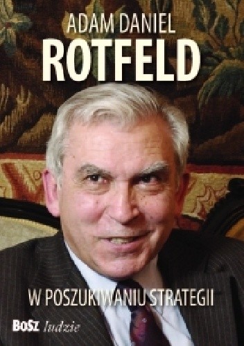 Adam Daniel Rotfeld. W poszukiwaniu strategii - Adam Daniel Rotfeld