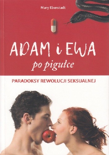 Adam i Ewa po pigułce. Paradoksy rewolucji seksualnej - Mary Eberstadt