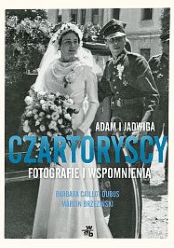 Adam i Jadwiga Czartoryscy. Fotografie i wspomnienia - Marcin Brzeziński