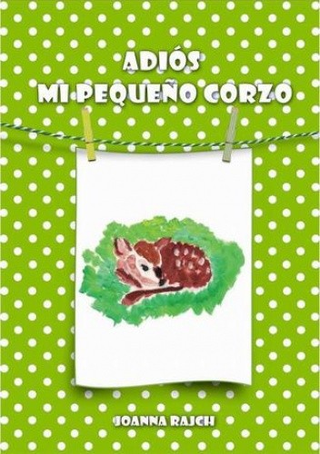 Adiós, mi pequeño corzo - Joanna Rajch