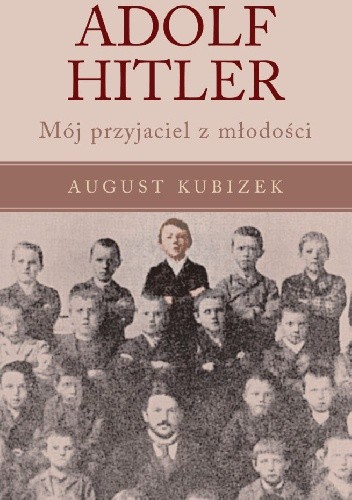Adolf Hitler. Mój przyjaciel z młodości - August Kubizek