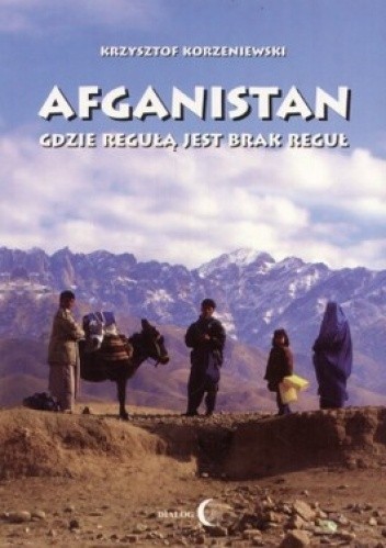 Afganistan gdzie regułą jest brak reguł - Krzysztof Korzeniewski