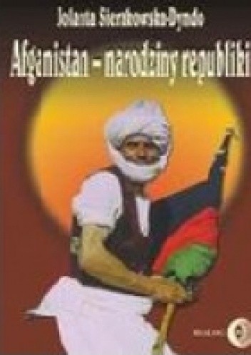 Afganistan - narodziny republiki - Jolanta Sierakowska-Dyndo