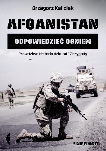 Afganistan. Odpowiedzieć ogniem - Grzegorz Kaliciak
