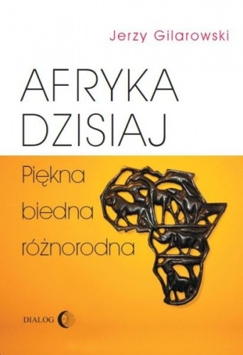 Afryka dzisiaj. Piękna, biedna, różnorodna. - Jerzy Gilarowski