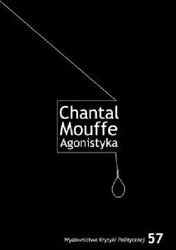 Agonistyka. Polityczne myślenie o świecie - Chantal Mouffe