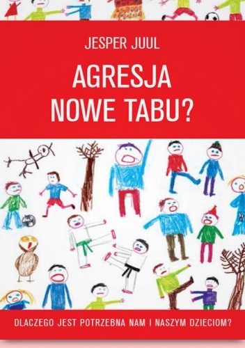 Agresja - nowe tabu? Dlaczego jest potrzebna nam i naszym dzieciom? - Jesper Juul