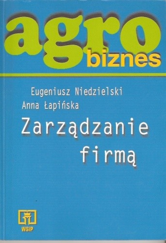 Agrobiznes. Zarządzanie firmą - Eugeniusz Niedzielski