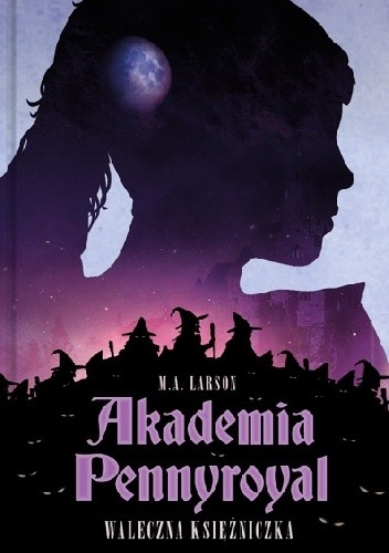 Akademia Pennyroyal. Waleczna księżniczka - M.A. Larson