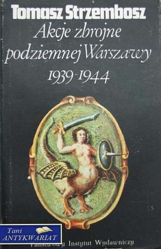 Akcje zbrojne podziemnej Warszawy 1939-1944 - Tomasz Strzembosz
