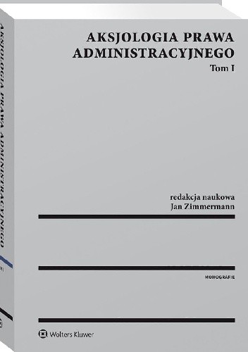 Aksjologia prawa administracyjnego. Tom I - Jan Zimmermann