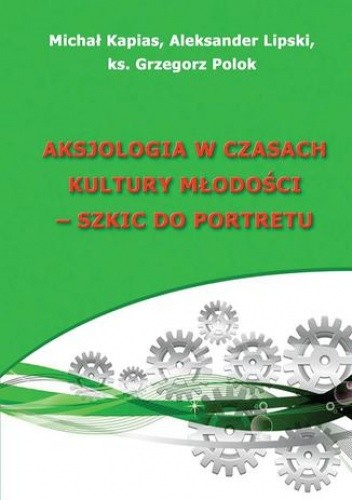 Aksjologia w czasach kultury młodości - szkic do portretu - Kapias Michał