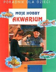 Akwarium - moje hobby - praca zbiorowa