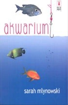 Akwarium - Sarah Mlynowski
