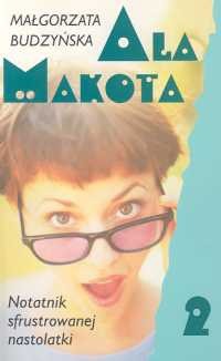 Ala Makota - Notatnik sfrustrowanej nastolatki 2 - Małgorzata Budzyńska