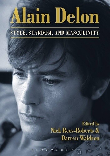 Alain Delon Style, Stardom and Masculinity - Nick Rees-Roberts
