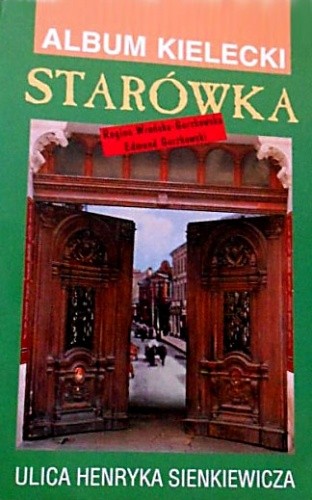 Album Kielecki Starówka Część 2. Ulica Henryka Sienkiewicza - Edmund Gorzkowski