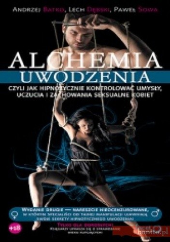 Alchemia uwodzenia, czyli jak hipnotycznie kontrolować umysły, uczucia i zachowania seksualne kobiet - Andrzej Batko