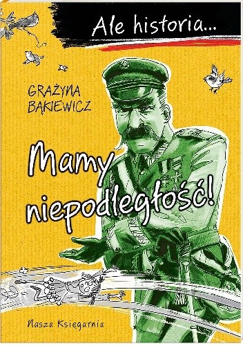 Ale historia… Mamy niepodległość! - Grażyna Bąkiewicz