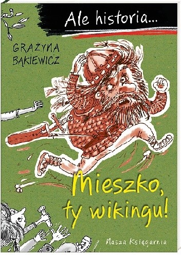 Ale historia... Mieszko, ty wikingu! - Grażyna Bąkiewicz