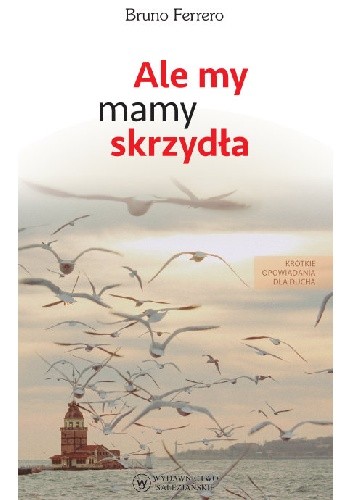 Ale my mamy skrzydła - Bruno Ferrero
