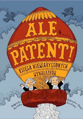 Ale patent! Księga niewiarygodnych wynalazków - Daniel Mizieliński