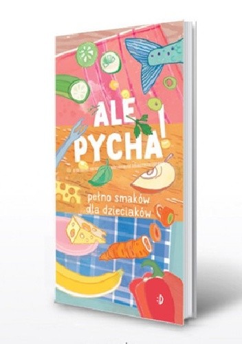 Ale pycha! Pełno smaków dla dzieciaków. - Katarzyna Biegańska