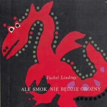 Ale smok nie będzie groźny - Vachel Lindsay