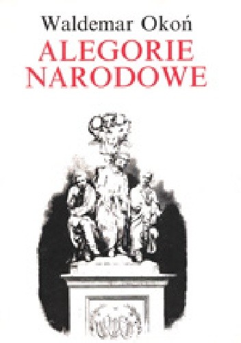 Alegorie narodowe. Studia z dziejów sztuki polskiej XIX wieku - Waldemar Okoń