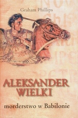 Aleksander Wielki. Morderstwo w Babilonie - Graham Phillips