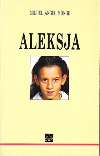 Aleksja : radość i heroizm w chorobie - Miguel Angel Monge