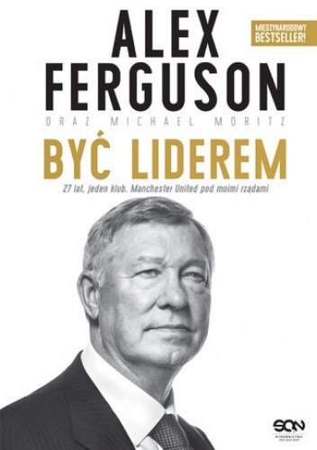 Alex Ferguson. Być liderem - Alex Ferguson