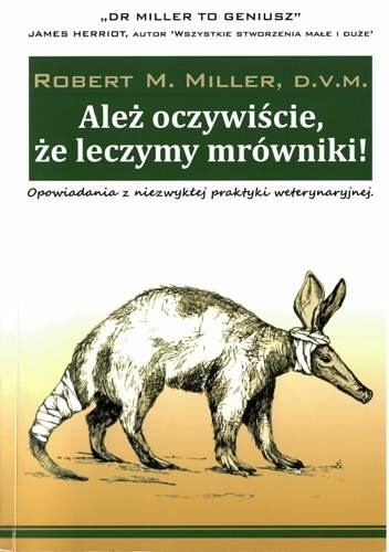 Ależ oczywiście, że leczymy mrówniki! - Robert M. Miller