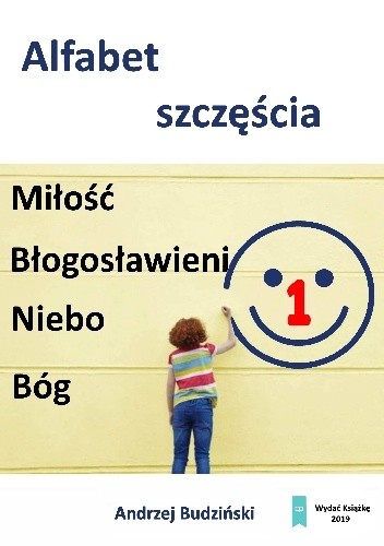 Alfabet szczęścia 1. Miłość Błogosławieni Niebo Bóg - Andrzej Budzinski