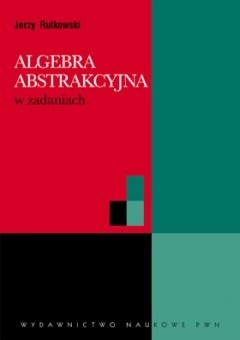 Algebra abstrakcyjna w zadaniach - Jerzy Rutkowski