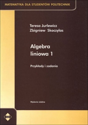 Algebra liniowa 1. Przykłady i zadania - Zbigniew Skoczylas
