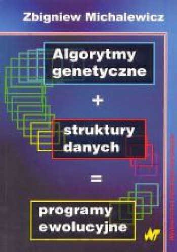 Algorytmy genetyczne + struktury danych = programy ewolucyjne - Zbigniew Michalewicz