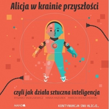 Alicja w krainie przyszłości, czyli jak działa sztuczna inteligencja - Ryszard Tadeusiewicz