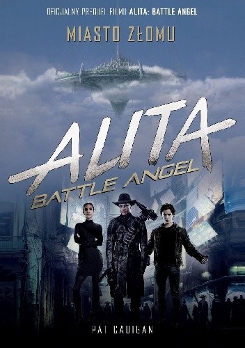 Alita: Battle Angel. Miasto Złomu - Pat Cadigan