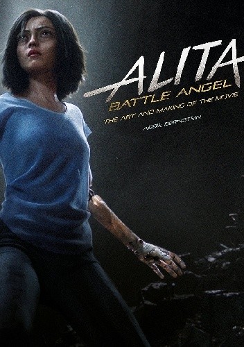 Alita: Battle Angel - The Art and Making of the Movie - Abbie Bernstein