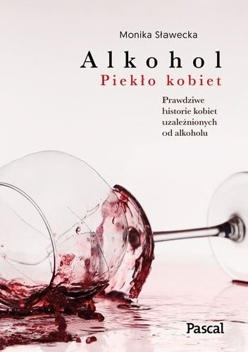 Alkohol. Piekło kobiet - Monika Sławecka