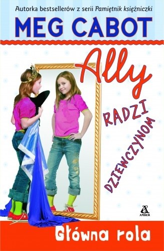Ally radzi dziewczynom. Główna rola - Meg Cabot