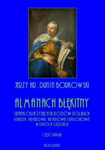 Almanach błękitny. Genealogia żyjących rodów polskich. Książęta, kniaziowie, hrabiowie i baronowie - tom II - hr. Dunin Borkowski Jerzy